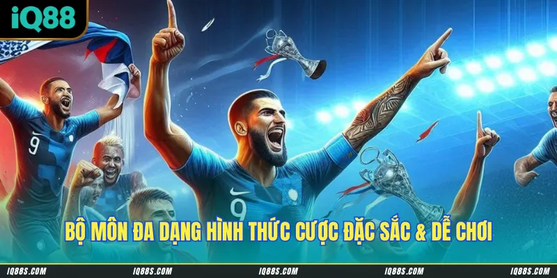 Bộ môn đa dạng hình thức cược đặc sắc & dễ chơi