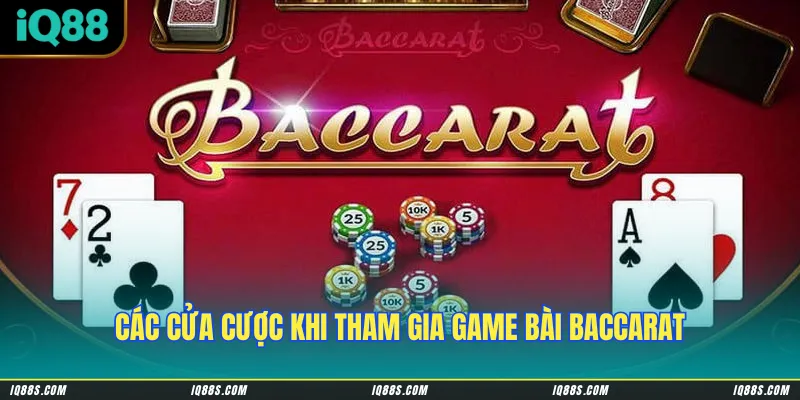 Các cửa cược khi tham gia game bài Baccarat