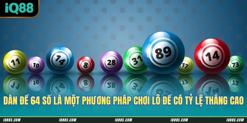 Dàn đề 64 số là một phương pháp chơi lô đề có tỷ lệ thắng cao