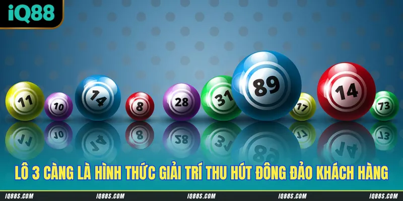 Lô 3 càng là hình thức giải trí hấp dẫn thu hút đông đảo khách hàng