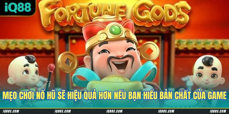 Mẹo chơi nổ hũ sẽ hiệu quả hơn nếu bạn hiểu bản chất của game