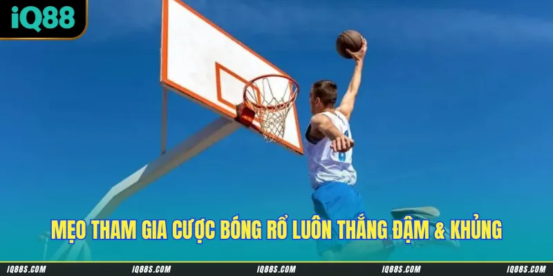 Mẹo tham gia cược bóng rổ luôn thắng đậm & khủng