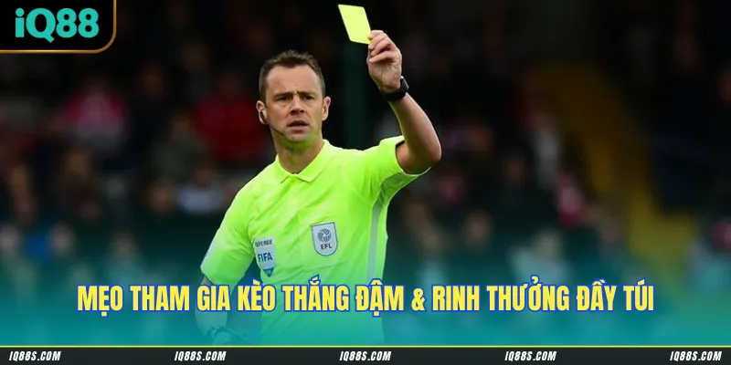 Mẹo tham gia kèo thắng đậm & rinh thưởng đầy túi