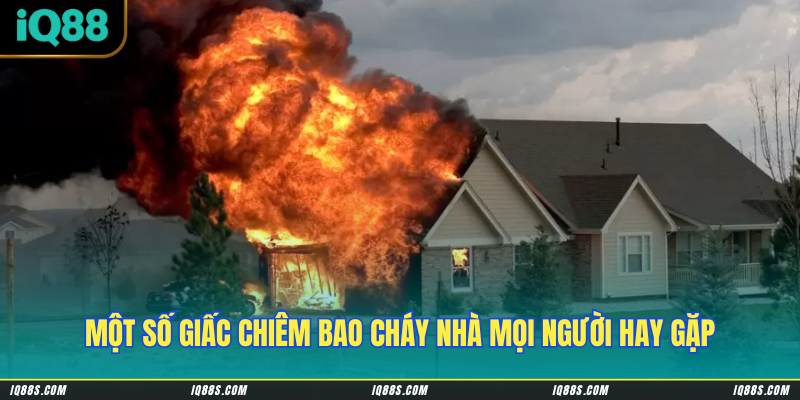 Một số giấc chiêm bao cháy nhà mọi người hay gặp