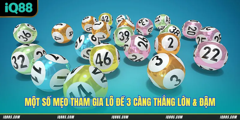 Một số mẹo tham gia lô đề 3 càng thắng lớn & đậm