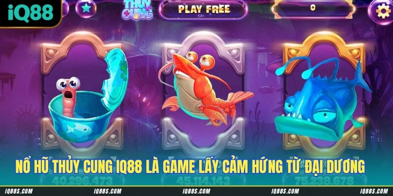 Nổ Hũ Thủy Cung IQ88 là game lấy cảm hứng từ đại dương sâu thẳm