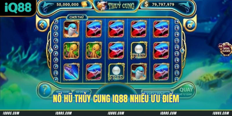 Nổ Hũ Thủy Cung IQ88 nhiều ưu điểm