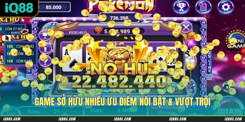 Game sở hữu nhiều ưu điểm nổi bật & vượt trội