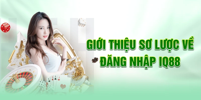 Gioi-thieu-so-luoc-ve-dang-nhap-iq88
