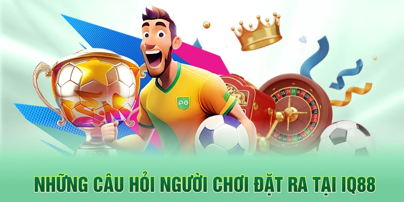 Những câu hỏi người chơi đặt ra tại iq88