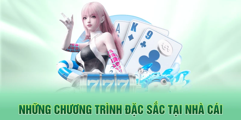 Những chương trình đặc sắc tại nhà cái