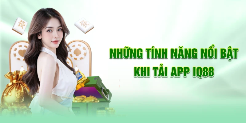 Nhung-tinh-nang-noi-bat-khi-tai-app-iq88