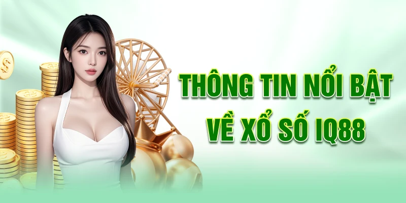 Thong-tin-noi-bat-ve-xo-so-iq88
