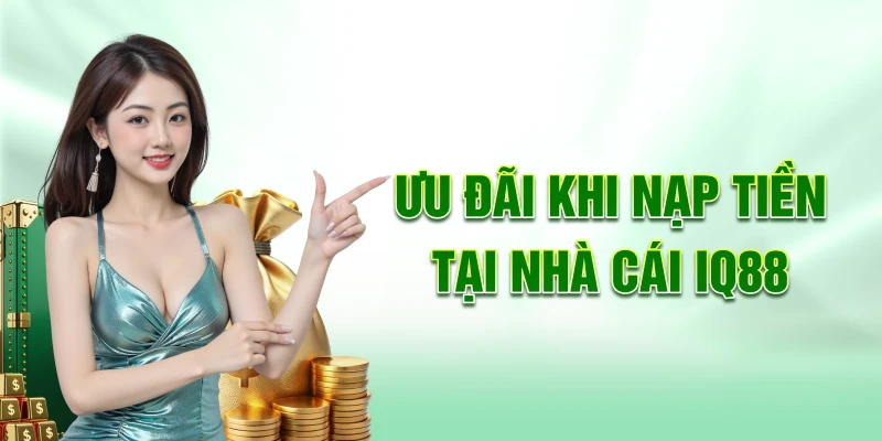 Uu-dai-khi-nap-tien-tai-nha-cai-iq88