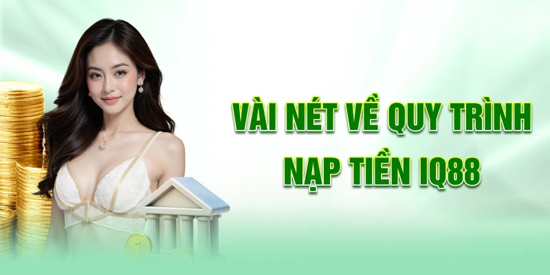 Vai-net-ve-quy-trinh-nap-tien-iq88