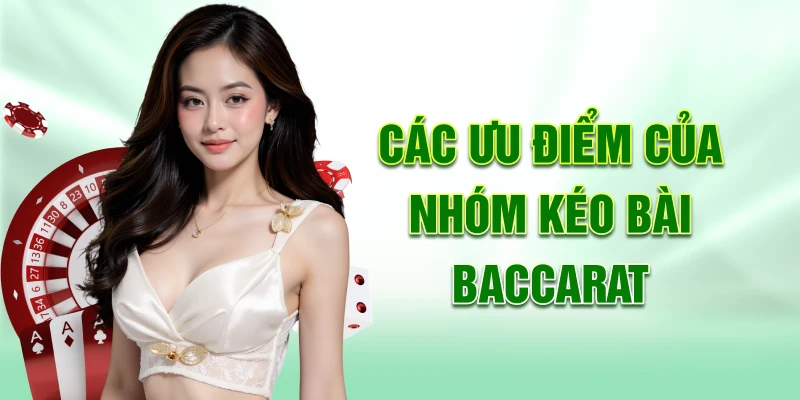 Các ưu điểm của nhóm kéo bài baccarat