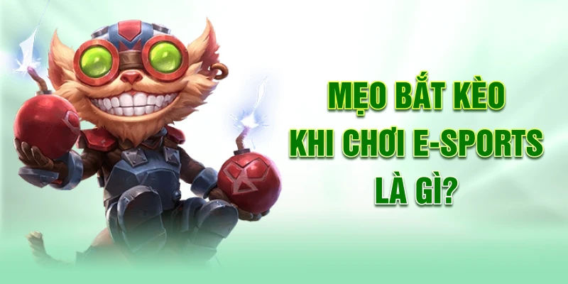 meo-bat-keo-khi-choi-e-sports-la-gi_