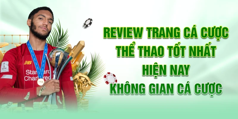 Review trang cá cược thể thao tốt nhất hiện nay- Không gian cá cược
