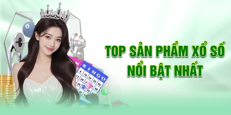 top-san-pham-xo-so-noi-bat-nhat