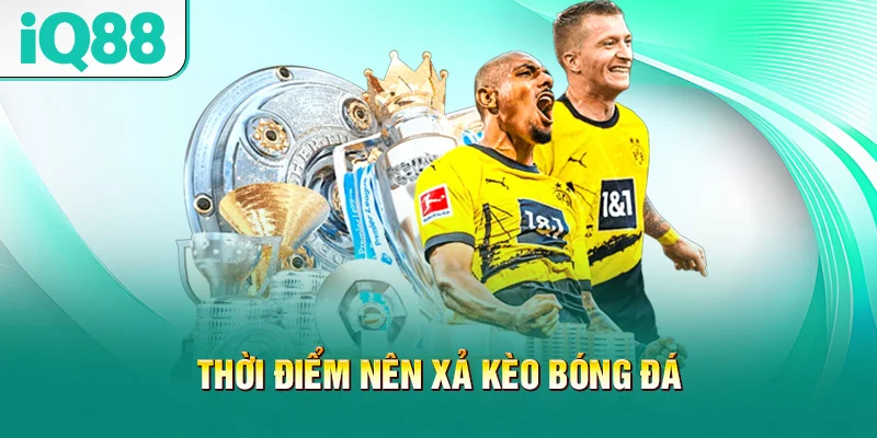 thoi-diem-nen-xa-keo-bong-da