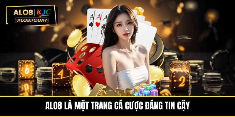 ALO8 là một trang cá cược đáng tin cậy